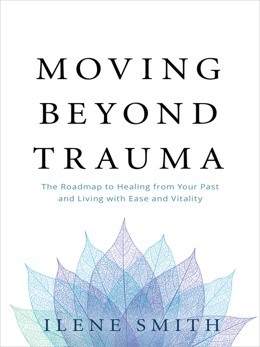 Title details for Moving Beyond Trauma by Ilene Smith - Available